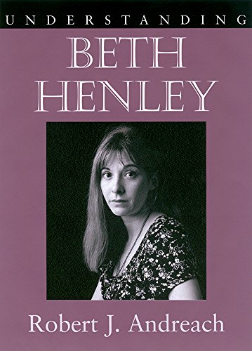 Stock image for Understanding Beth Henley (Understanding Contemporary American Literature) for sale by Midtown Scholar Bookstore