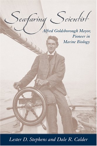 Stock image for Seafaring Scientist: Alfred Goldsborough Mayor, Pioneer in Marine Biology for sale by Libris Hardback Book Shop