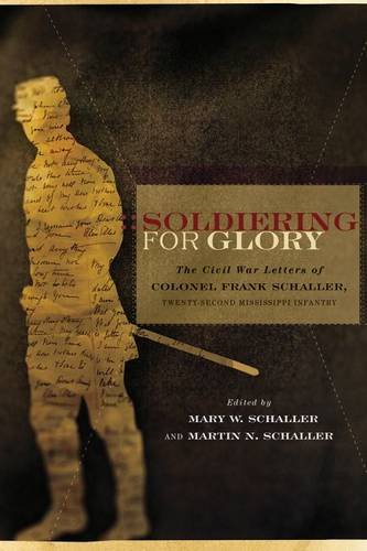 Beispielbild fr Soldiering for Glory: The Civil War Letters of Colonel Frank Schaller, Twenty-second Mississippi Infantry zum Verkauf von Bookmans