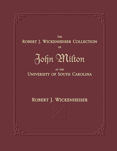 Beispielbild fr The Robert J. Wickenheiser Collection of John Milton at the University of South Carolina: A Descriptive Account With Illustrations zum Verkauf von Powell's Bookstores Chicago, ABAA