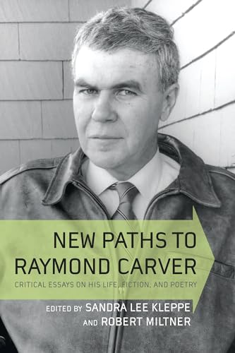 9781570037245: New Paths to Raymond Carver: Critical Essays on His Life, Fiction, and Poetry