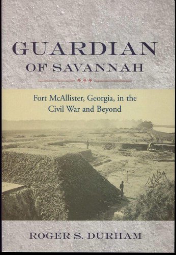 Beispielbild fr Guardian of Savannah: Fort Mcallister, Georgia, in the Civil War and Beyond zum Verkauf von Sawgrass Books & Music