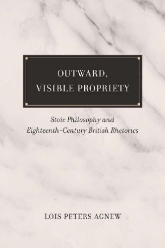 Beispielbild fr Outward, Visible, Propriety: Stoic Philosophy and Eighteenth-Century British Rhetorics (Studies in Rhetoric/Communication) zum Verkauf von SecondSale