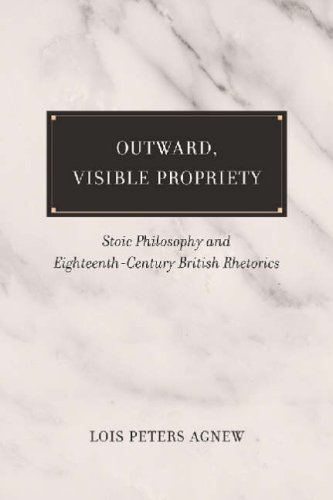 Stock image for Outward, Visible, Propriety: Stoic Philosophy and Eighteenth-Century British Rhetorics (Studies in Rhetoric/Communication) for sale by SecondSale