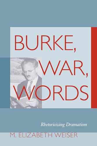 Stock image for Burke, War, Words: Rhetoricizing Dramatism (Studies in Rhetoric/Communication) for sale by SecondSale