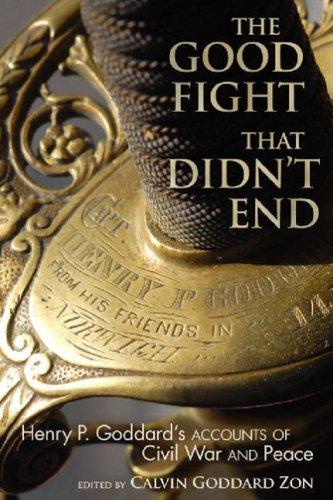 9781570037726: The Good Fight That Didn't End: Henry P. Goddard's Accounts of Civil War and Peace