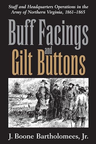 Stock image for Buff Facings and Gilt Buttons: Staff and Headquarters Operations in the Army of Northern Virginia, 1861-1865 for sale by Midtown Scholar Bookstore