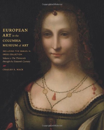 9781570038051: European Art in the Columbia Museum of Art, Including the Samuell H. Kress Collection: Thirteenth Through the Sixteenth Century v. 1