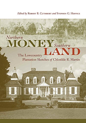 Stock image for Northern Money, Southern Land: The Lowcountry Plantation Sketches of Chlotilde R. Martin (Non Series) for sale by Sunshine State Books