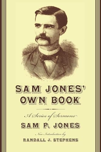 Imagen de archivo de Sam Jones' Own Book: A Series of Sermons (Southern Classics) a la venta por The Book Spot