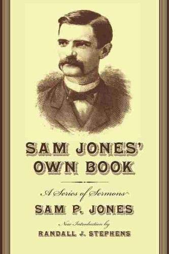 Stock image for Sam Jones  Own Book: A Series of Sermons (Southern Classics Series) for sale by Ergodebooks