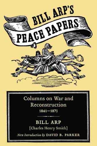 Imagen de archivo de Bill Arp's Peace Papers: Columns on War and Reconstruction, 1861-1873 (Southern Classics) a la venta por Wonder Book
