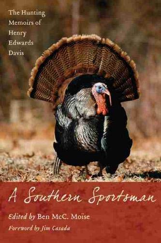 Beispielbild fr A Southern Sportsman: The Hunting Memoirs of Henry Edwards Davis zum Verkauf von Zubal-Books, Since 1961