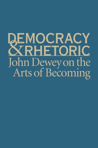 Stock image for Democracy and Rhetoric: John Dewey on the Arts of Becoming (Studies in Rhetoric/Communication) for sale by HPB-Movies