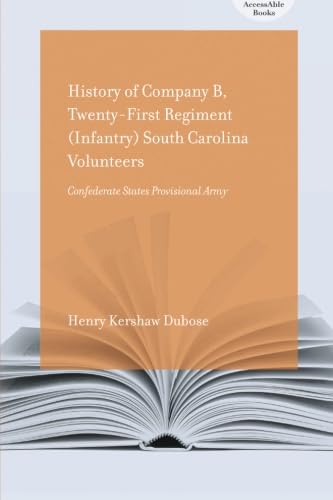 Stock image for History of Company B, Twenty-first Regiment (Infantry) South Carolina Volunteers, Confederate States Provisional Army (Accessable Books): Confederate States Provisional Army for sale by Ed's Editions LLC, ABAA