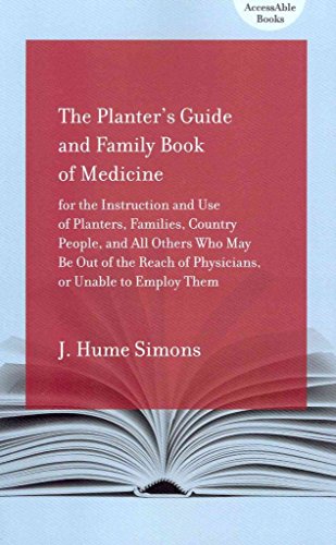 Beispielbild fr Planter's Guide & Family Book of Medicine for the Instruction & Use of Planters, Families, Country People, & All Others Who May Be Out of the Reach of Physicians, or Unable to Employ Them zum Verkauf von Powell's Bookstores Chicago, ABAA