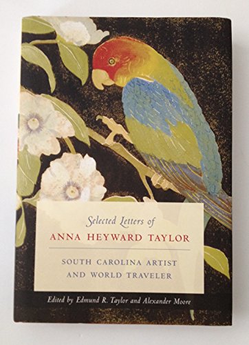 Stock image for Selected Letters of Anna Heyward Taylor: South Carolina Artist and World Traveler (Women's Diaries and Letters of the South) for sale by SecondSale