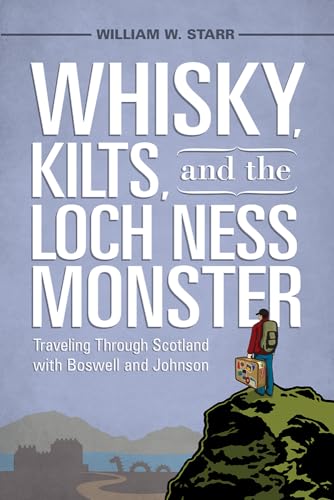 Imagen de archivo de Whisky, Kilts, and the Loch Ness Monster: Traveling Through Scotland with Boswell and Johnson a la venta por BooksRun
