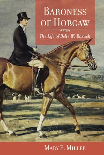 Baroness of Hobcaw: The Life of Belle W. Baruch (9781570039591) by Miller, Mary E.