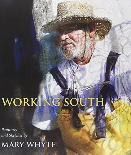 Imagen de archivo de Working South: Paintings and Sketches by Mary Whyte a la venta por Goodwill Books