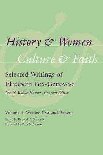 Beispielbild fr History and Women, Culture and Faith: Selected Writings of Elizabeth Fox-Genovese,Volume 1:: Women Past and Present zum Verkauf von Ally Press Center