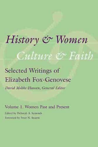 Imagen de archivo de History and Women, Culture and Faith: Selected Writings of Elizabeth Fox-Genovese,Volume 1:: Women Past and Present a la venta por Ally Press Center