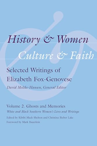 Imagen de archivo de History and Women, Culture and Faith: Selected Writings of Elizabeth Fox-Genovese, Volume 2: : Ghosts and Memories: White and Black Southern Women's Lives and Writings a la venta por Ally Press Center