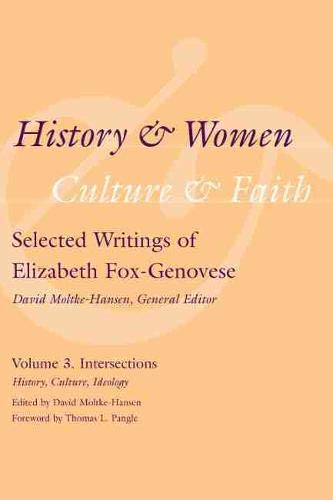 Beispielbild fr History and Women, Culture and Faith: Selected Writings of Elizabeth Fox-Genovese Volume 3. Intersections: History, Culture, Ideology zum Verkauf von Powell's Bookstores Chicago, ABAA