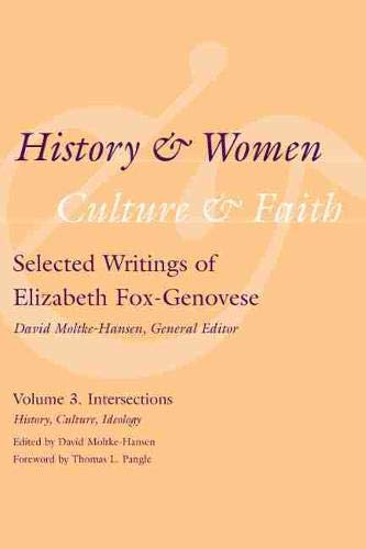 Imagen de archivo de History and Women, Culture and Faith: Selected Writings of Elizabeth Fox-Genovese Volume 3. Intersections: History, Culture, Ideology a la venta por Ally Press Center