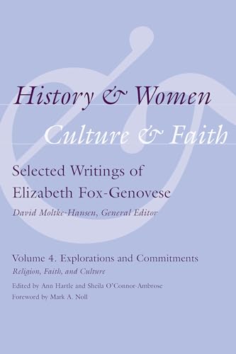 Stock image for History and Women, Culture and Faith: Selected Writings of Elizabeth Fox-Genovese Volume 4. Explorations and Commitments: Religion, Faith, and Culture for sale by Magus Books Seattle