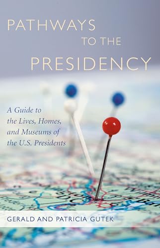 Imagen de archivo de Pathways to the Presidency : A Guide to the Lives, Homes and Museums of the U. S. Presidents a la venta por Better World Books