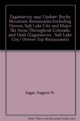 Zagatsurvey 1997 Update: Rocky Mountain Restaurants/Including Denver, Salt Lake City and Major Ski Areas Throughout Colorado and Utah (ZAGATSURVEY : SALT LAKE CITY/ DENVER TOP RESTAURANTS) (9781570060274) by Zagat, Eugene H.; Zagat, Nina S.