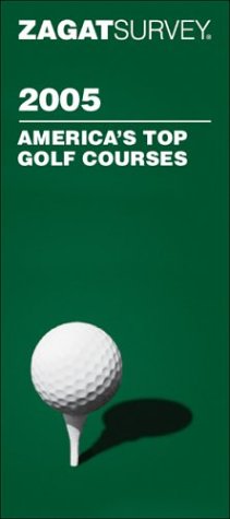 Stock image for Zagat 2005 America's Top Golf Courses (Zagatsurvey) for sale by HPB-Diamond