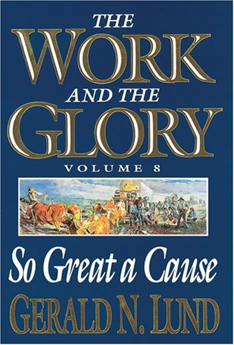 9781570083587: So Great a Cause (Work and the Glory)