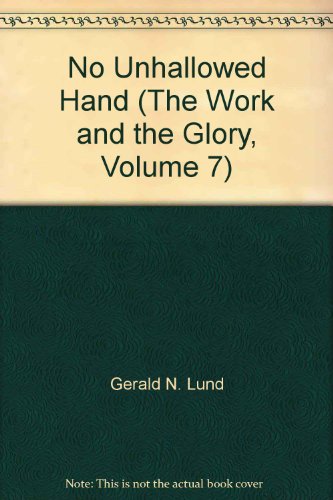 No Unhallowed Hand (The Work and the Glory, Volume 7) (9781570084591) by Gerald N. Lund