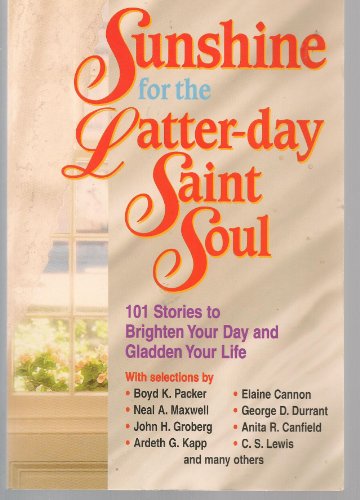 Stock image for Sunshine for the Latter-day Saint Soul: 101 Stories to Brighten Your Day and Gladden Your Life for sale by Ergodebooks