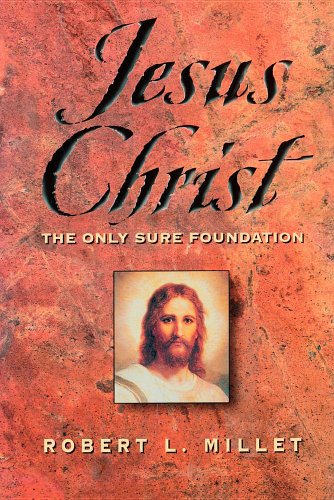 Jesus Christ: The Only Sure Foundation (9781570086380) by Millet, Robert L.