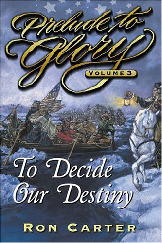 Imagen de archivo de Prelude to Glory, Vol. 3: To Decide Our Destiny a la venta por Jenson Books Inc