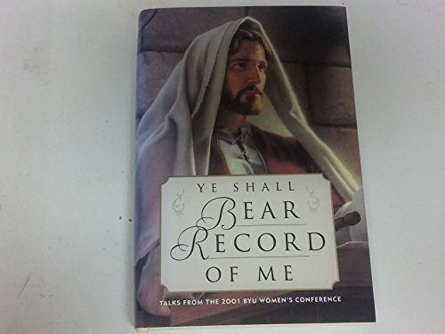 9781570087813: Ye Shall Bear Record of Me: Talks from the 2001 Byu Women's Conference