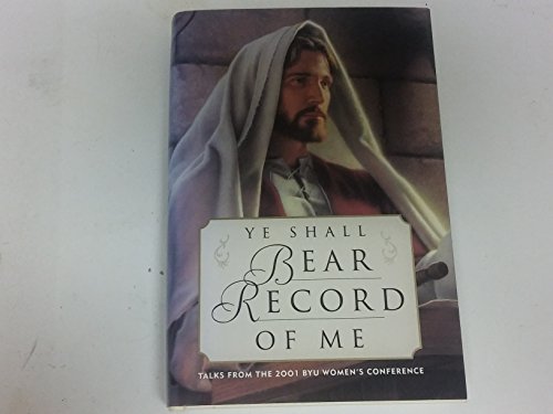 Stock image for Ye Shall Bear Record of Me: Talks from the 2001 Byu Women's Conference for sale by WorldofBooks