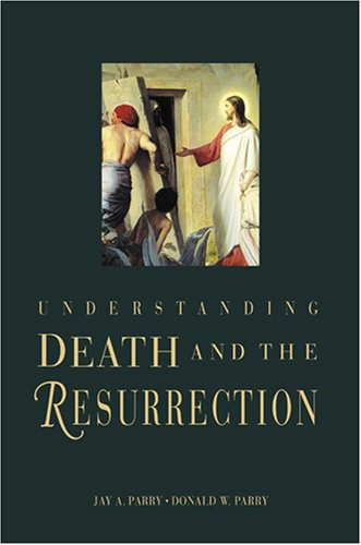 Understanding Death and the Resurrection (9781570088261) by Parry, Jay A.; Parry, Donald W.