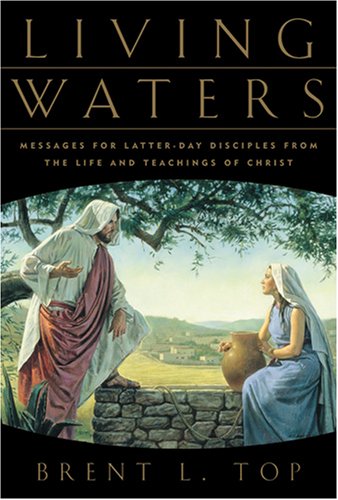 Beispielbild fr Living Waters: Messages for Latter-Day Disciples from the Life and Teachings of Christ zum Verkauf von SecondSale