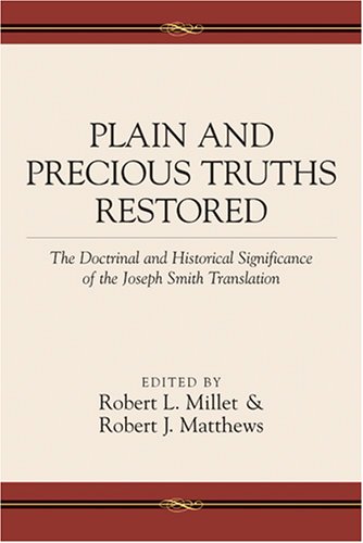 Stock image for Plain and Precious Truths Restored - The Doctrinal and Historical Significance of the Joseph Smith Translation for sale by Jenson Books Inc