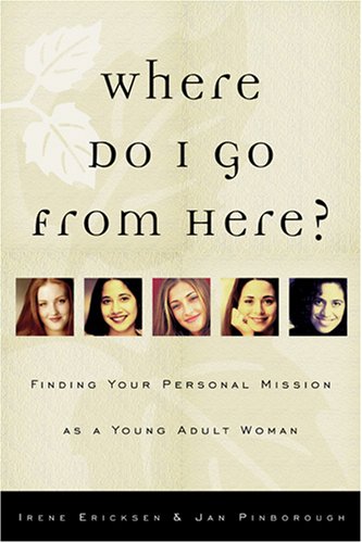 Stock image for Where Do I Go from Here?: Finding Your Personal Mission As a Young Adult Woman for sale by SecondSale