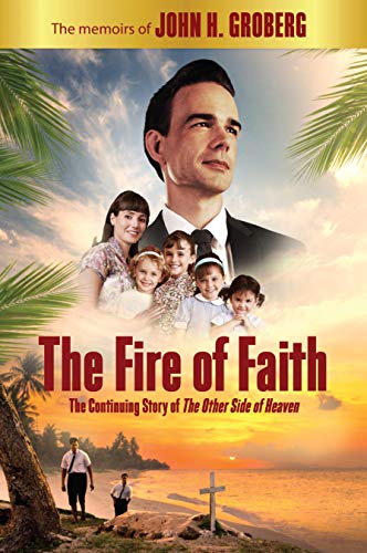 Stock image for Fire of Faith: The Memoirs of John H. Groberg for sale by SecondSale