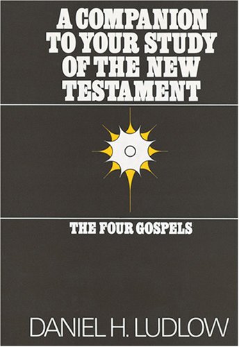 A Companion to Your Study of the New Testament: The Four Gospels (9781570088810) by Ludlow, Daniel H.