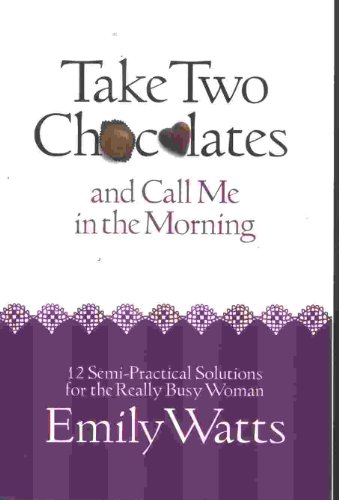 Beispielbild fr Take Two Chocolates and Call Me in the Morning: 12 Semi Practical Solutions for the Woman on Overload zum Verkauf von Wonder Book