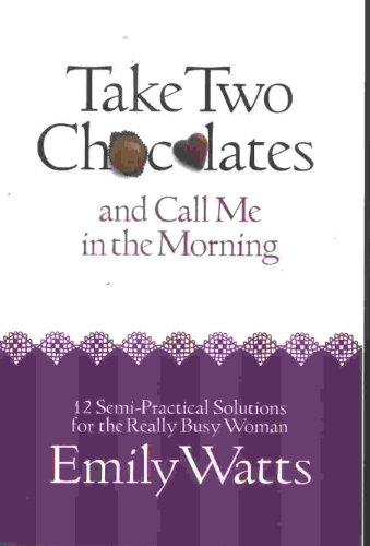 Imagen de archivo de Take Two Chocolates and Call Me in the Morning: 12 Semi Practical Solutions for the Woman on Overload a la venta por SecondSale