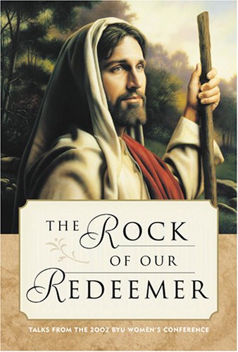 Stock image for The Rock of Our Redeemer: Talks from the 2002 Byu Women's Conference for sale by SecondSale