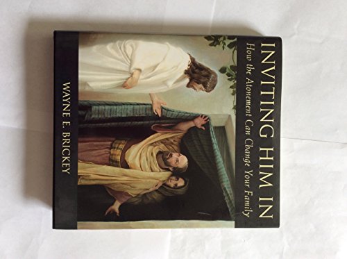 Inviting Him in: How the Atonement Can Change Your Family (9781570089589) by Brickey, Wayne E.